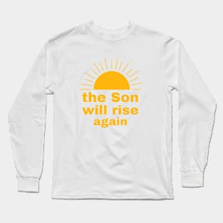 The Son will rise again Long Sleeve T-Shirt